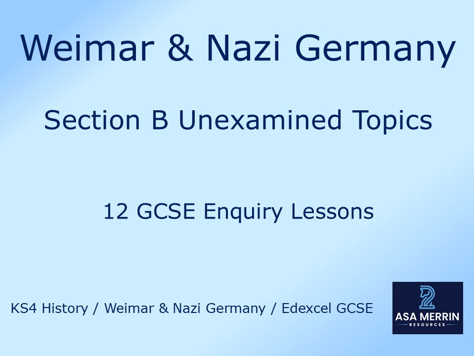 Weimar & Nazi Germany GCSE Lessons: Section B Unexamined Topics Bundle (12 Enquiry Lessons)