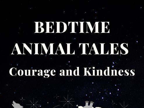 Bedtime Animal Tales - Courage and Kindness