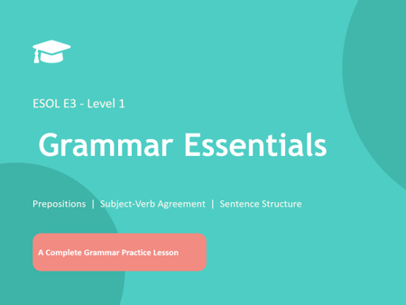 ESOL Grammar Essentials – Prepositions, Subject‑Verb Agreement & Sentence Structure (E3–L1 Lesson Pa