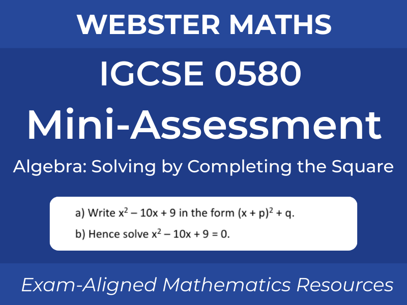 IGCSE 0580 Algebra – Solving Quadratics by Completing the Square – Mini-Assessment