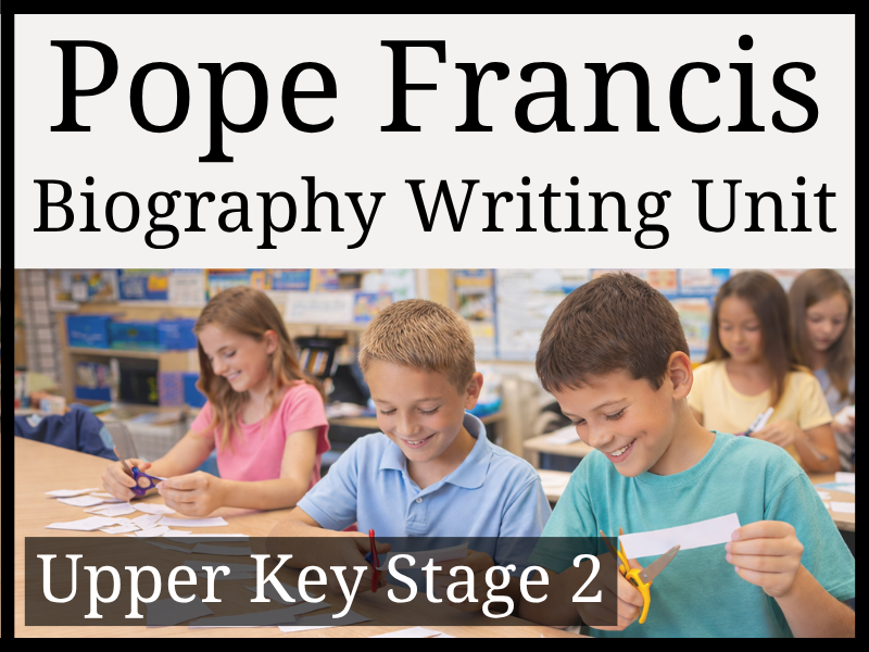 Pope Francis Biography Writing Unit | Year 5 & Year 6 | UKS2