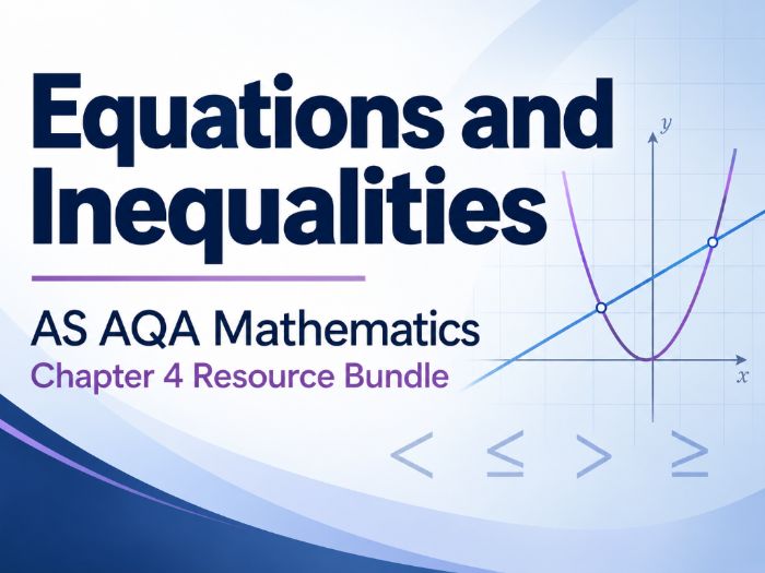04 - Equations and Inequalities Teacher Pack - AS (Year 1) Mathematics A Level AQA