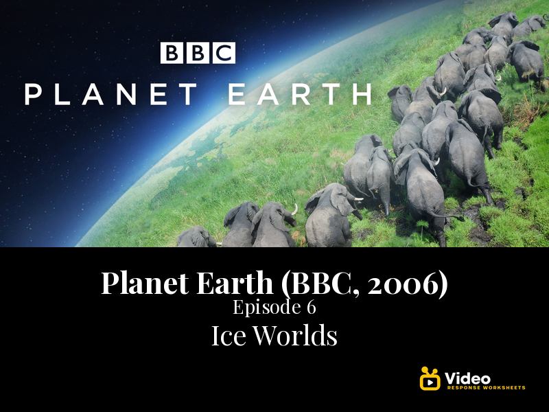 Planet Earth - Ep. 6: Ice Worlds - Worksheet