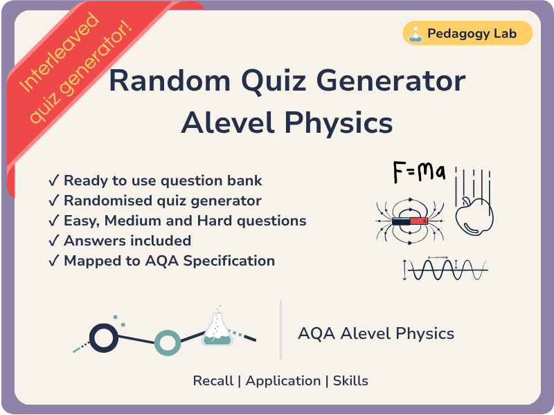 A Level Physics - Quiz Generator & Question Bank - Retrieval Practice