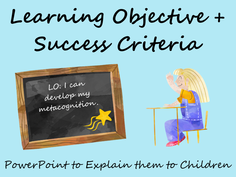 Learning Objective + Success Criteria - Developing Metacognition (PowerPoint)