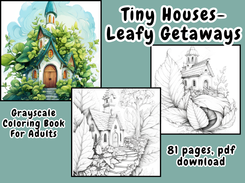 Tiny Houses-Leafy Getaways, Grayscale Coloring Book For Adults.  Relaxation and Stress Management.