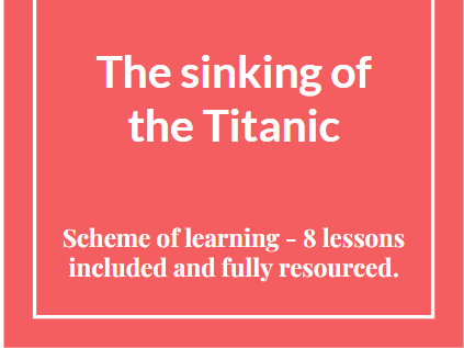 The Titanic - Year 8 scheme of learning