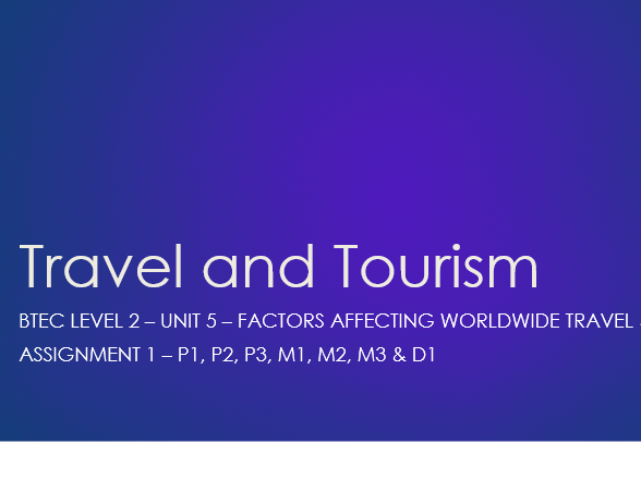 Travel & Tourism BTEC - L2 - Unit 5 - P1, P2, P3, M1, M2, M3, D1