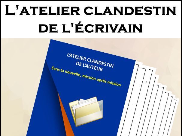 L'atelier clandestin de l'écrivain - Livret d'écriture créative