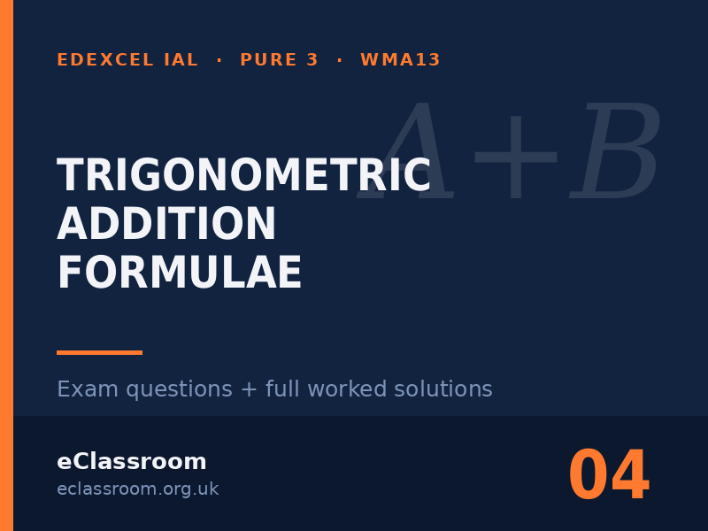 IAL Pure 3 Addition Formulae exam questions