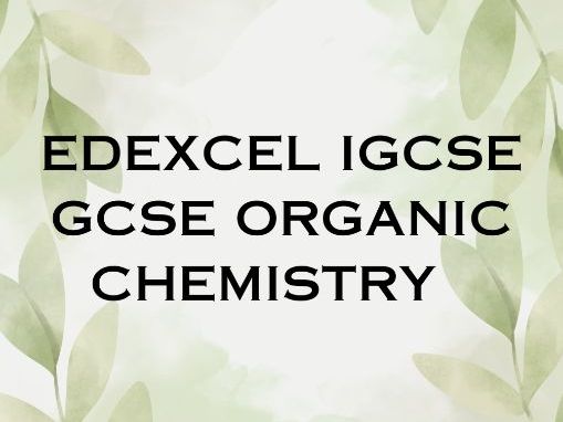 EDEXCEL IGCSE CHEMISTRY ORGANIC CHEMISTRY