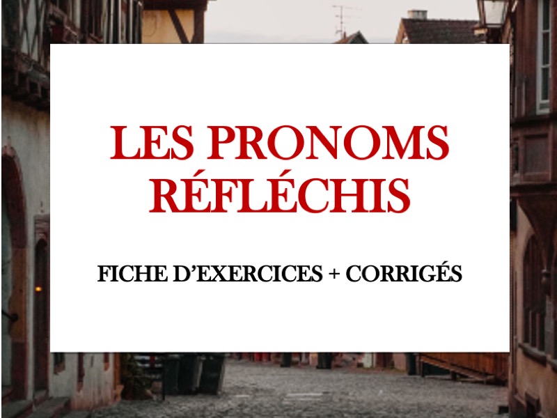 WORKSHEET - French Reflexive Pronouns, Les Pronoms Réfléchis, Pronominal Verbs