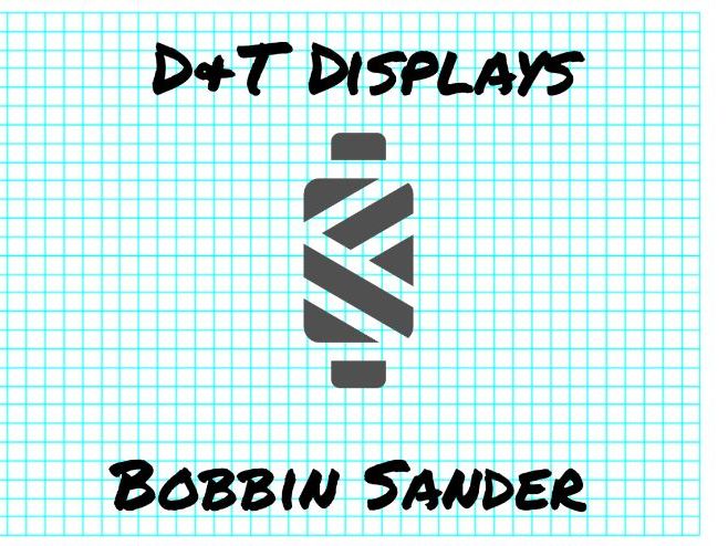 D&T Displays - Bobbin Sander