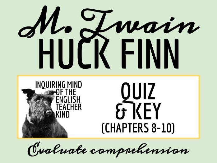 The Adventures of Huckleberry Finn Chapters 8, 9, and 10 Quiz and Answer Key