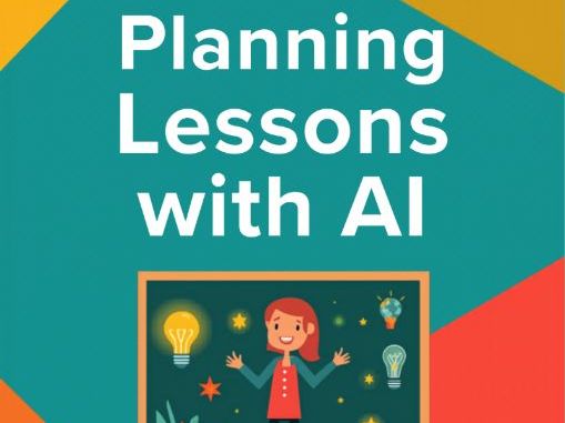Planning Lessons with AI – A Practical Step-by-Step Guide for Teachers