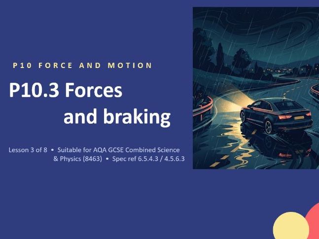 P10.3 Forces and Braking (AQA GCSE Combined Trilogy and Separate Physics)