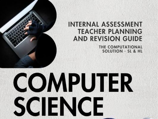 IBDP Computer Science Internal Assessment (IA) Teacher Planning and Revision Guide - SL & HL