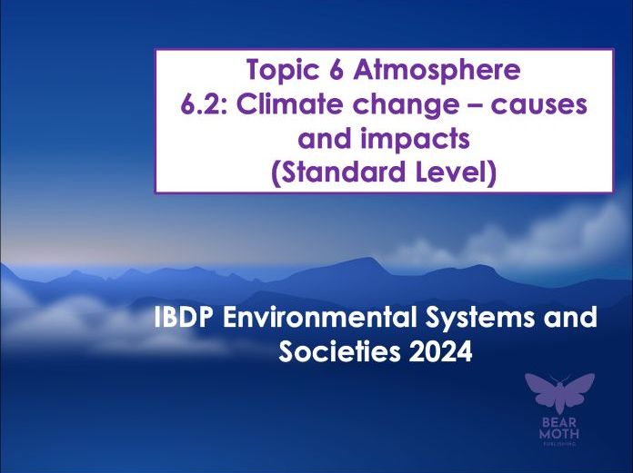 ESS Atmosphere Unit – Subtopic 6.2 (SL) Climate change – causes and impacts – New Syllabus