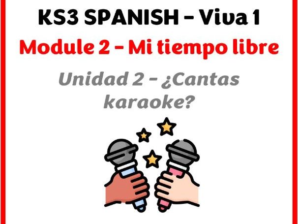 KS3 Spanish - Viva 1 - Module 2 (Mi tiempo libre) - Unit 2 (Cantas karaoke?)