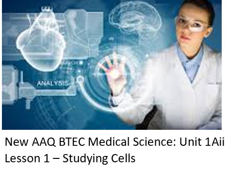 NEW: AAQ BTEC Medical Science Unit 1A Cells - Lesson 1 Studying Cells