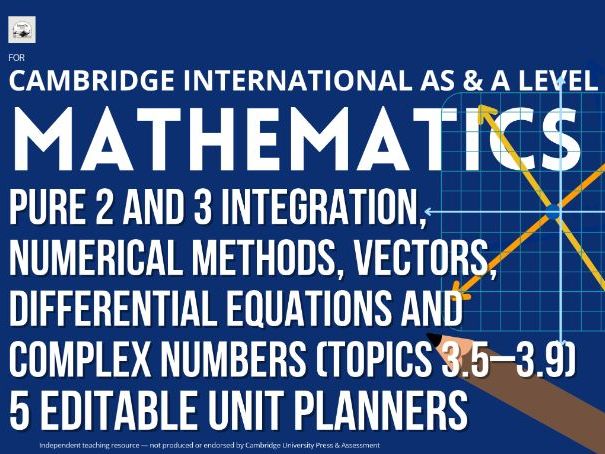 CAIE AS & A Level Mathematics 9709: Pure 2 and 3 Integration, Vectors... 5 Editable Unit Planners
