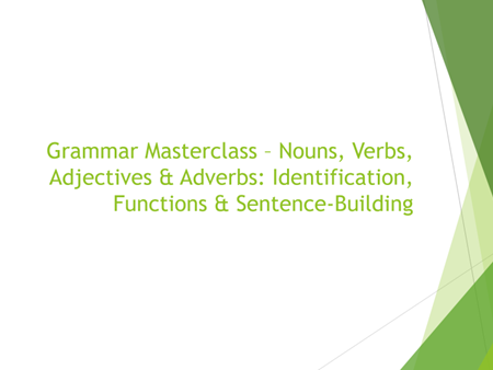 Grammar Masterclass – Nouns, Verbs, Adjectives & Adverbs