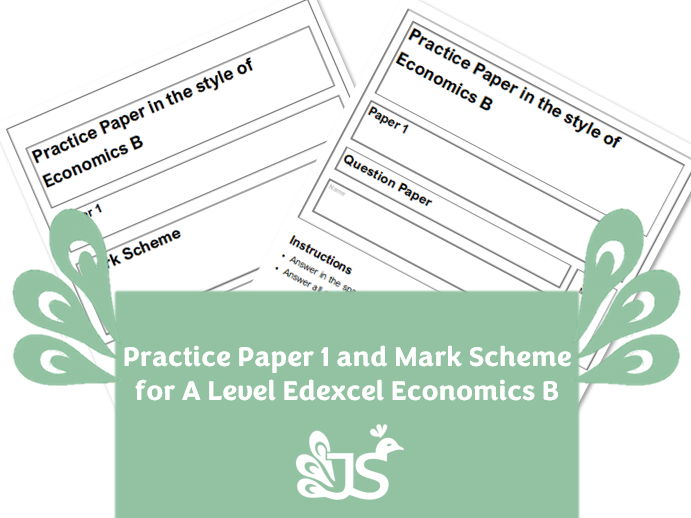 A Level Edexcel Economics B style Practice Paper 1 Question Paper and Mark Scheme