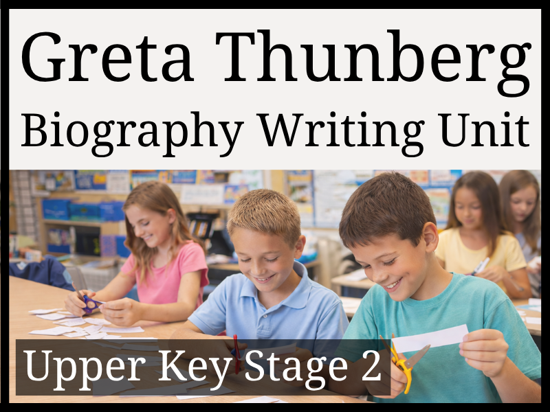 Greta Thunberg Biography Writing Unit | Year 5 & Year 6 | UKS2