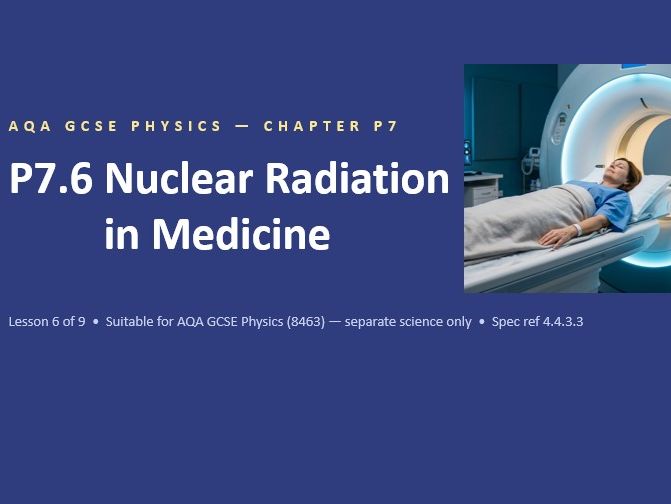 P7.6 Nuclear Radiation in Medicine (AQA GCSE Combined Trilogy and Separate Physics)