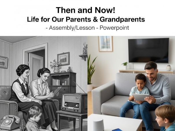 Then and Now! Life for Our Parents & Grandparents - Assembly/Lesson - Powerpoint