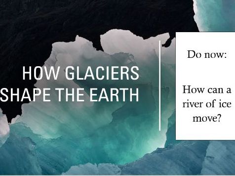 KS3 Geography – How Glaciers Shape the Earth (Lesson + Reading)