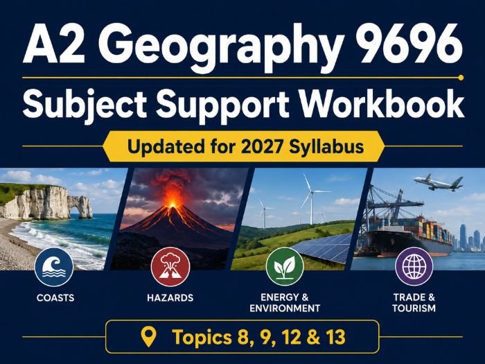 CIE A2 Geography 9696 Subject Support Workbook | Topics 8, 9, 12 & 13 (2027)