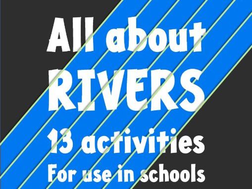 All about Rivers - 13 activities for use in schools