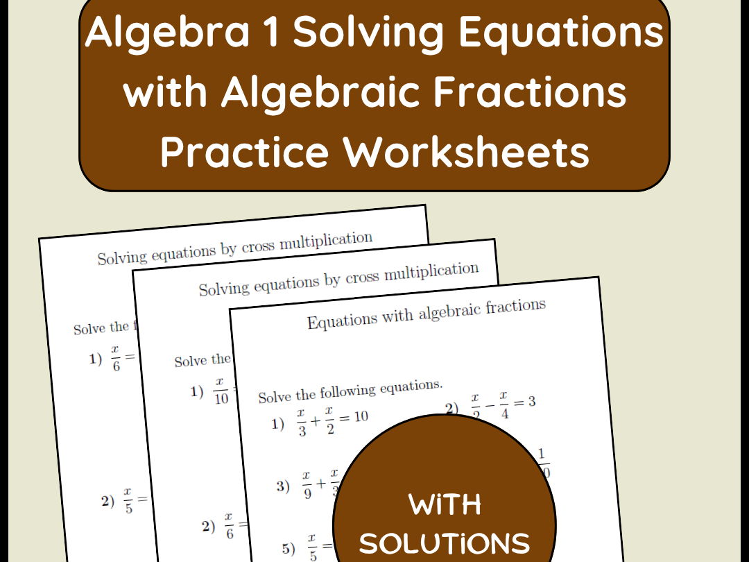 Algebra 1 Solving Equations with Algebraic Fractions Practice Worksheets