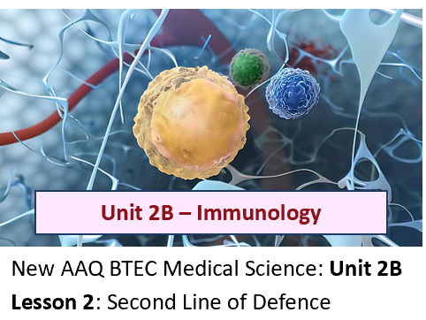 AAQ BTEC Medical Science Unit 2B Immunology – Lesson 2: Second Line of Defence