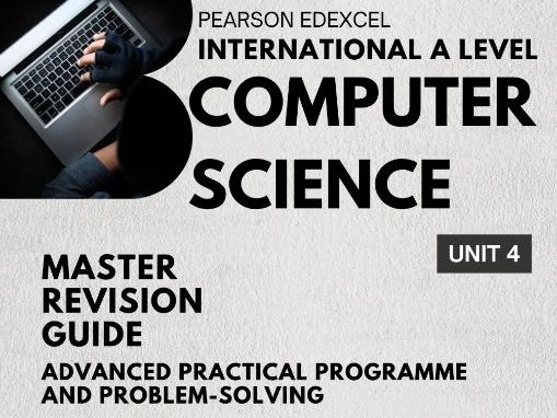 Pearson Edexcel IAL Computer Science Unit 4 (WCP04/01) Master Revision Guide