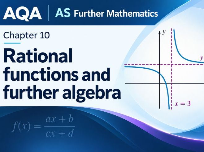 10 - Rational Functions and Further Algebra Pack - AS (Year 1) Further Mathematics Pure A Level AQA