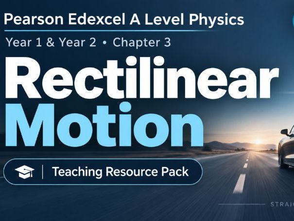03 - Rectilinear Motion Teacher Pack - Physics (Year 1 & Year 2) A Level Pearson Edexcel