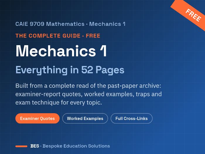 CAIE 9709 Mechanics 1: The Complete Guide (52pp, Free)