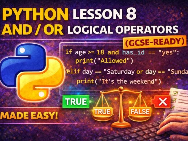 Python Lesson 8: AND / OR Logical Operators (GCSE-Ready) | Multiple Conditions Made Clear