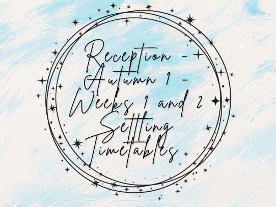 Reception - Autumn 1 - Weeks 1 and 2 Timetables (Settling Visits)