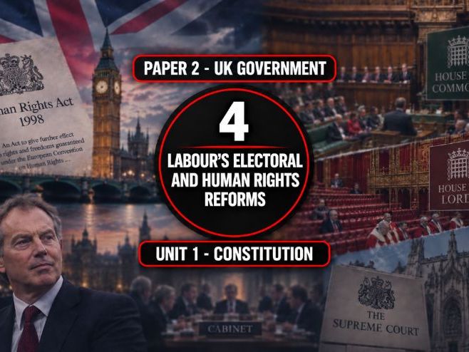 4 The UK Constitution - Labour’s Electoral and Human Rights Reforms