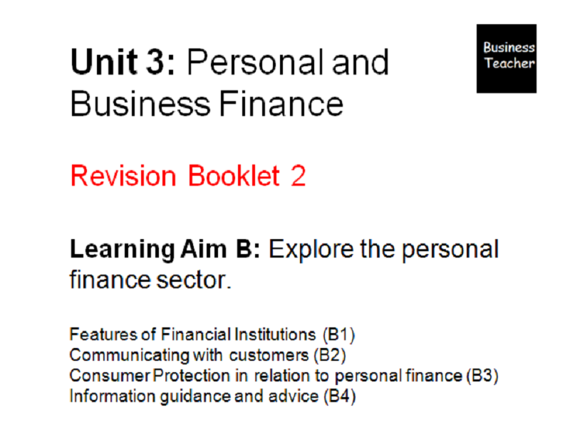 Unit 3 Personal and Business Finance - BTEC Level 3 Revision booklet - Learning Aim B