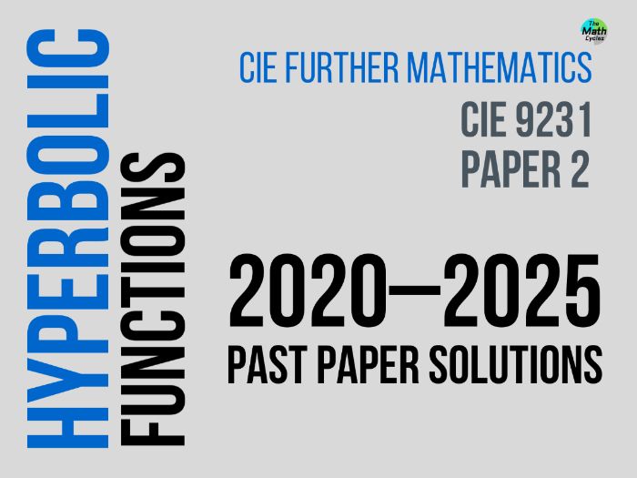 CIE 9231 Further Pure Math 2 – Hyperbolic Functions-2020–2025 Full Handwritten Past Paper Solutions