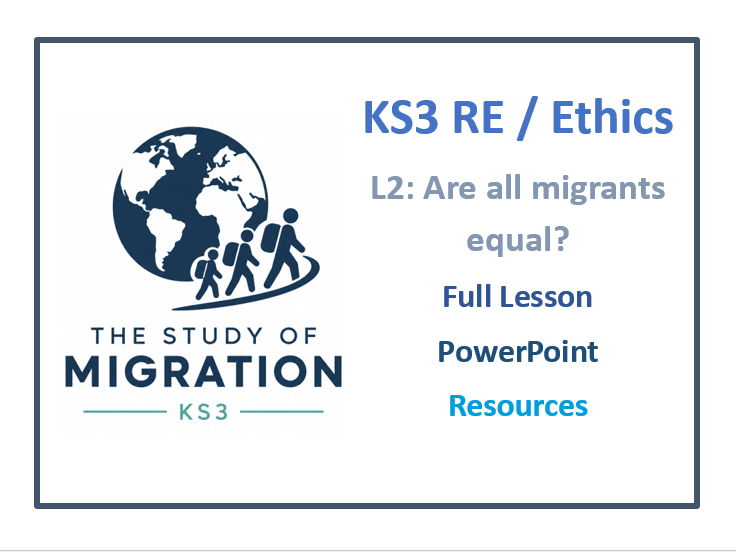 KS3 RE, Philosophy and Ethics: Migration Lesson 2 - Are All Migrants Equal?