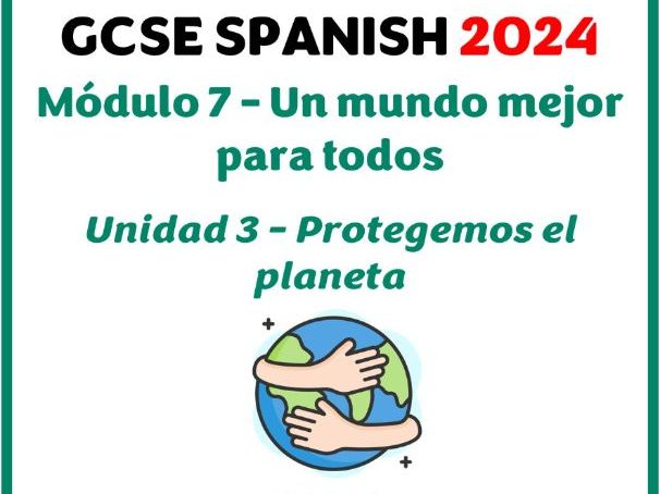 GCSE Spanish 2024 - Module 7 (Un mundo mejor para todos) - Unidad 3 (Protegemos el planeta)