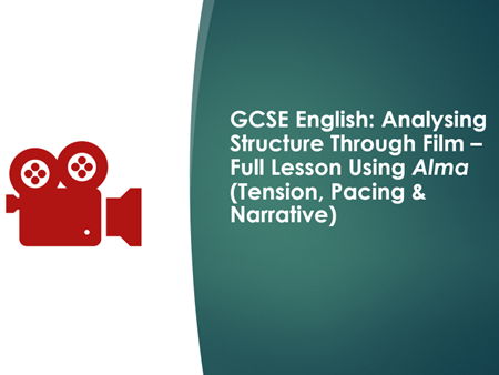 GCSE English: Analysing Structure Through Film – Full Lesson Using Alma (Tension, Pacing & Narrative