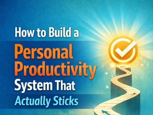How to Build a Personal Productivity System That Actually Sticks