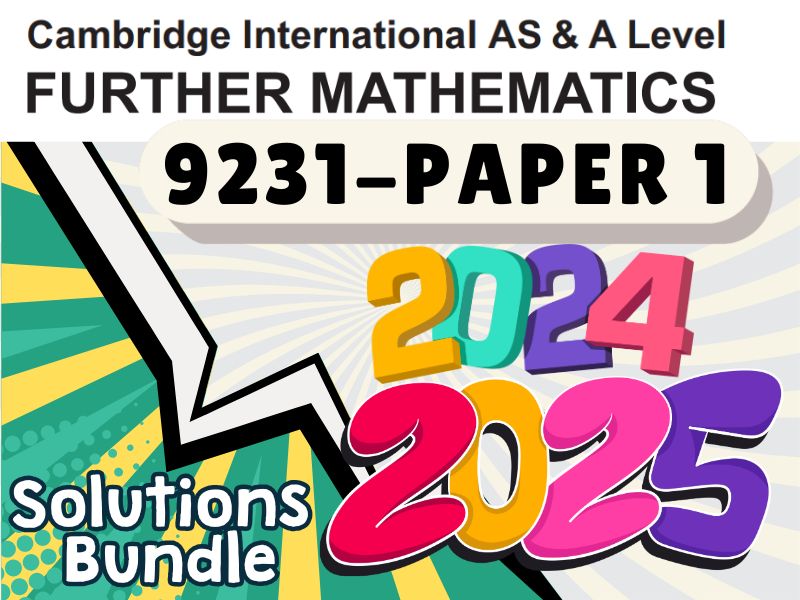 Cambridge-CIE-AS & A Level Further Pure Math 1 (9231)-2024 & 2025 Past Papers-Solutions Bundle-Walkthrough
