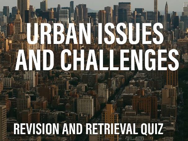 AQA GCSE Geography – Paper 2 Topic 4: Urban Issues and Challenges Revision and Retrieval Quiz